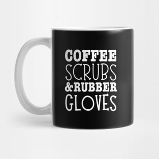 Coffee Scrubs And Rubber Gloves Medical Nurse Quote-Nurses Day Gift Mug